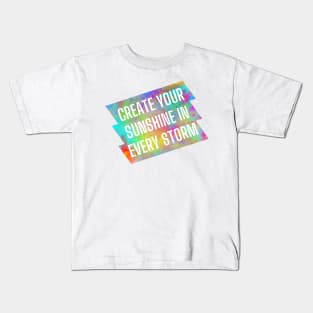 Create your sunshine in every storm. Kids T-Shirt